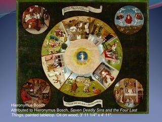 Hieronymus Bosch
Attributed to Hieronymus Bosch. Seven Deadly Sins and the Four Last
Things, painted tabletop. Oil on wood, 3' 11 1/4" x 4' 11".
 