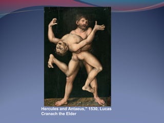 Hercules and Antaeus," 1530, Lucas
Cranach the Elder
 