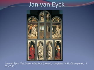 Jan van Eyck
Jan van Eyck, The Ghent Altarpiece (closed), completed 1432. Oil on panel, 11'
6" x 7' 7“..
 