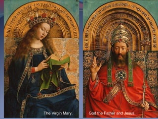 The Virgin Mary. God the Father and Jesus.
 