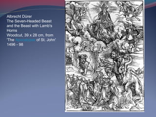 Albrecht Dürer
The Seven-Headed Beast
and the Beast with Lamb's
Horns
Woodcut, 39 x 28 cm, from
'The Apocalypse of St. John'
1496 - 98
 
