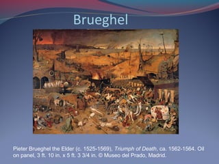 Brueghel
Pieter Brueghel the Elder (c. 1525-1569), Triumph of Death, ca. 1562-1564. Oil
on panel, 3 ft. 10 in. x 5 ft. 3 3/4 in. © Museo del Prado, Madrid.
 
