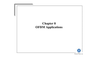 Chapter 8
OFDM Applications




                            CCU
                    Wireless Comm. Lab.
 