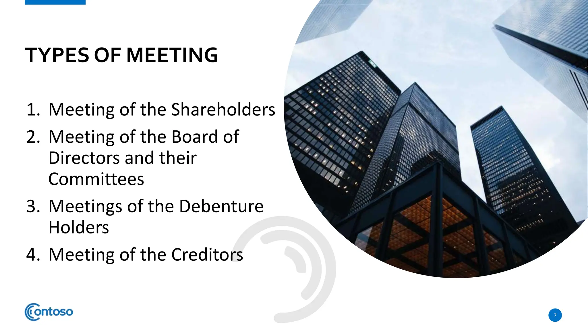 1. Meeting of the Shareholders
2. Meeting of the Board of
Directors and their
Committees
3. Meetings of the Debenture
Holders
4. Meeting of the Creditors
7
TYPES OF MEETING
 