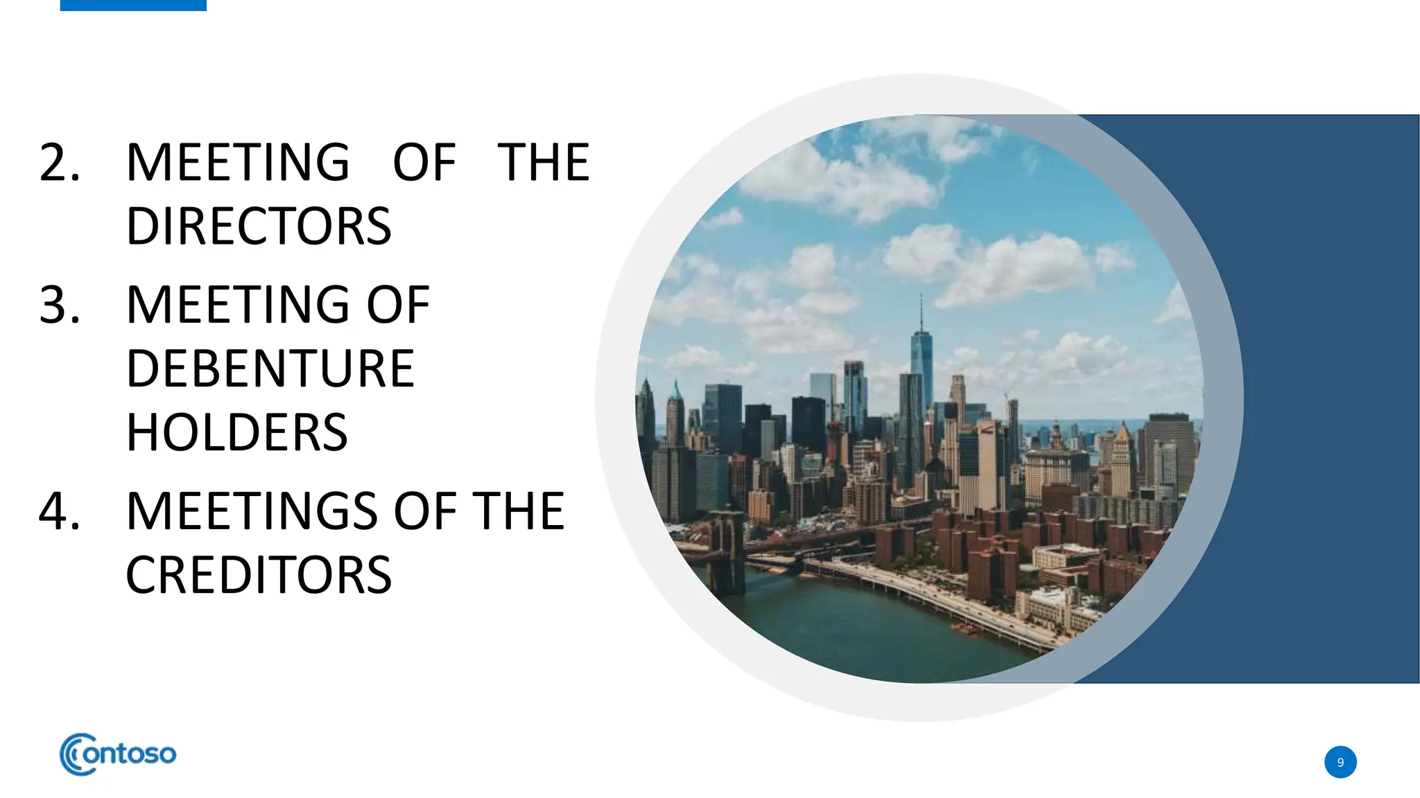2. MEETING OF THE
DIRECTORS
3. MEETING OF
DEBENTURE
HOLDERS
4. MEETINGS OF THE
CREDITORS
9
 