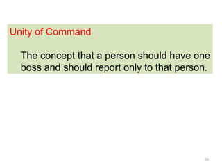 20
Unity of Command
The concept that a person should have one
boss and should report only to that person.
 
