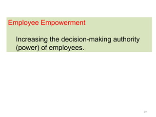 29
Employee Empowerment
Increasing the decision-making authority
(power) of employees.
 