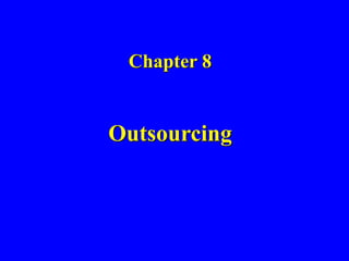 Chapter 8
Outsourcing
 