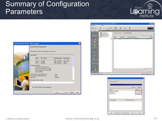 103103103© 2009 Cisco Learning Institute.
Summary of Configuration
Parameters
 