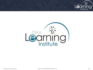 106106106© 2009 Cisco Learning Institute.
 