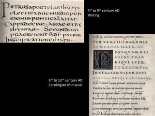 4th to 9th century AD
                         Writing




8th to 12th century AD
Carolingian Miniscule
 