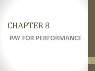 CHAPTER 8
PAY FOR PERFORMANCE
 