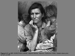 Figure 8.11, p.157: DOROTHEA LANGE. Migrant Mother, Nipomo, California (1936). Gelatin silver print.
12 1⁄2” x 9 7⁄8”.
 