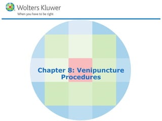 Copyright © 2016 Wolters Kluwer Health | Lippincott Williams & Wilkins
Chapter 8: Venipuncture
Procedures
 