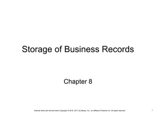 Elsevier items and derived items Copyright © 2016, 2011 by Mosby, Inc., an affiliate of Elsevier Inc. All rights reserved.
Storage of Business Records
Chapter 8
1
 
