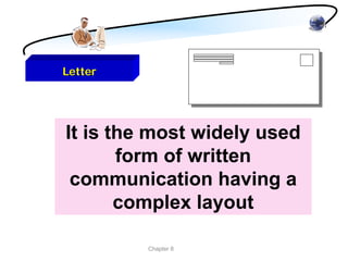 Letter




It is the most widely used
       form of written
 communication having a
       complex layout

         Chapter 8
 