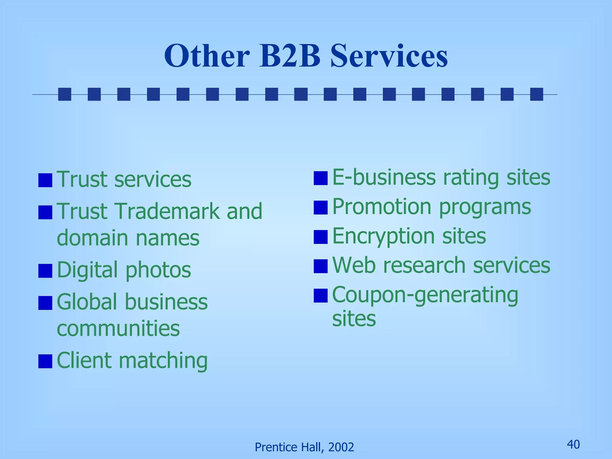 Other B2B Services Trust services Trust Trademark and domain names Digital photos Global business communities Client matching E-business rating sites Promotion programs Encryption sites Web research services Coupon-generating sites 