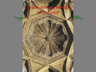 Central dome in Mosque
of Cordoba
 