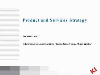 [object Object],[object Object],Product and Services Strategy 