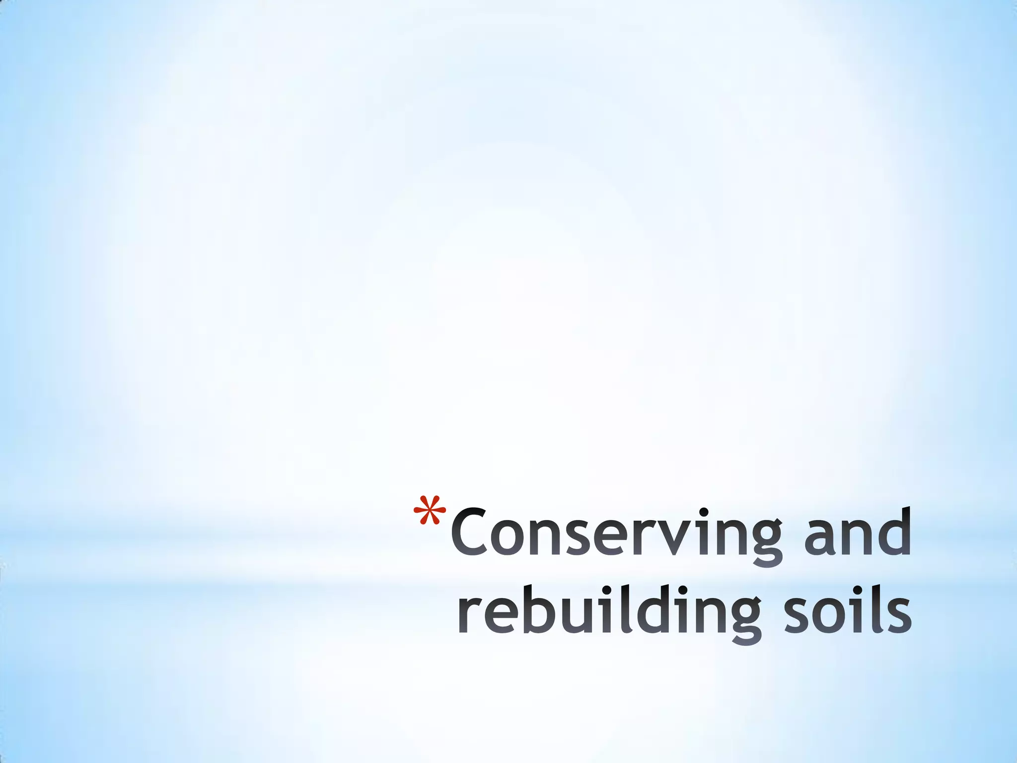 Conserving and rebuilding soils