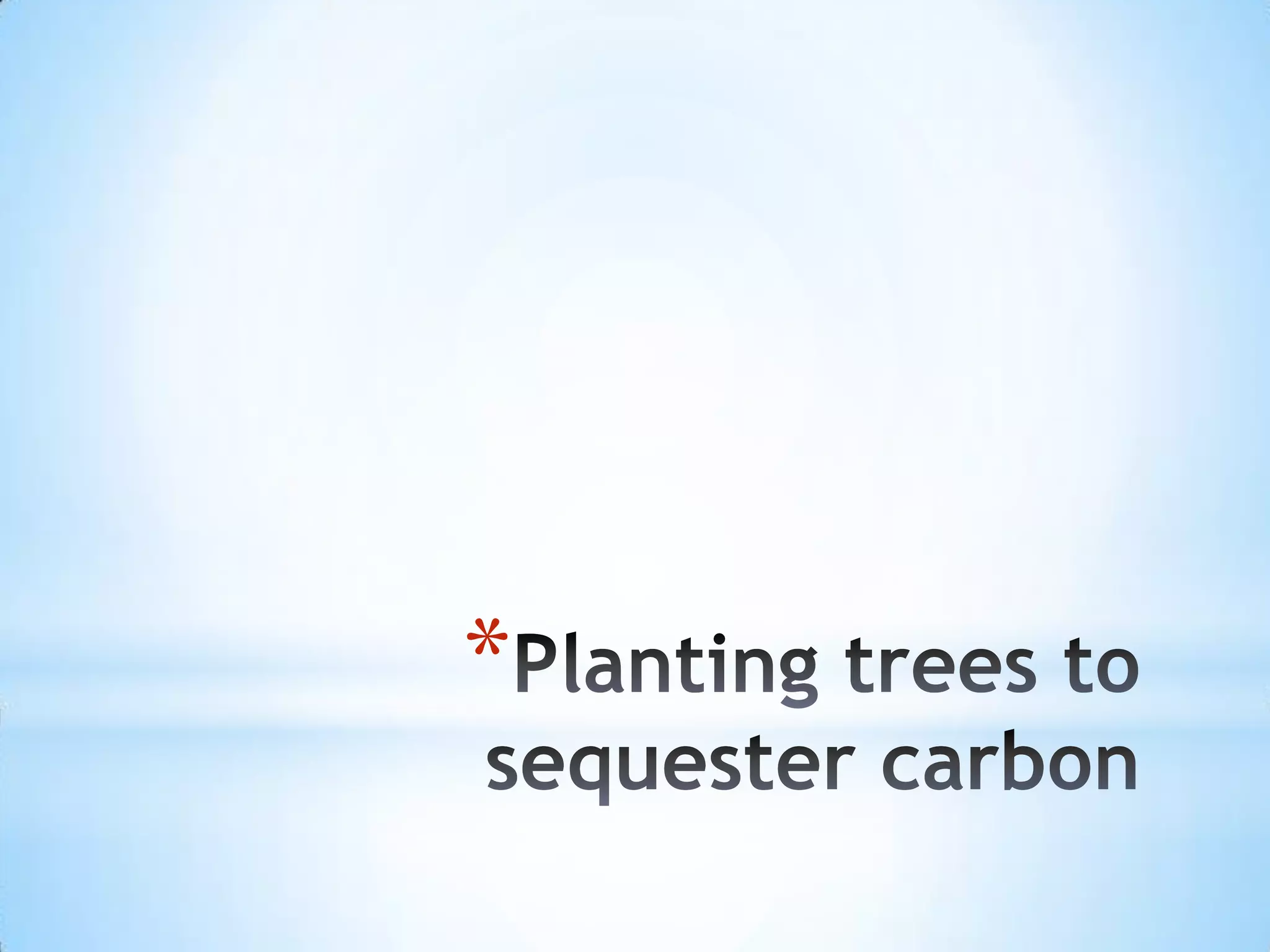 Planting trees to sequester carbon