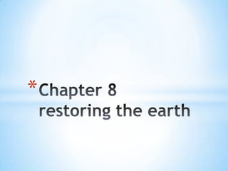 Chapter 8restoring the earth 