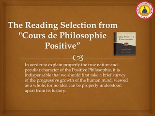 In oerder to explain properly the true nature and
peculiar character of the Positive Philosophie, it is
indispensable that we should first take a brief survey
of the progressive growth of the human mind, viewed
as a whole; for no idea can be properly understood
apart from its history.
 