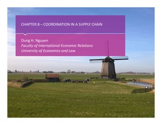 ‹#› Het begint met een idee
CHAPTER 8 – COORDINATION IN A SUPPLY CHAIN
Dung H. Nguyen
Faculty of International Economic Re...