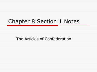 Chapter 8 Section 1 Notes The Articles of Confederation 