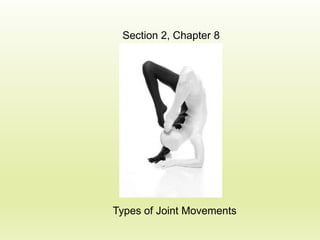 Section 2, Chapter 8

Types of Joint Movements

 