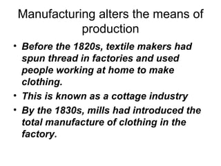 Manufacturing alters the means of production ,[object Object],[object Object],[object Object]