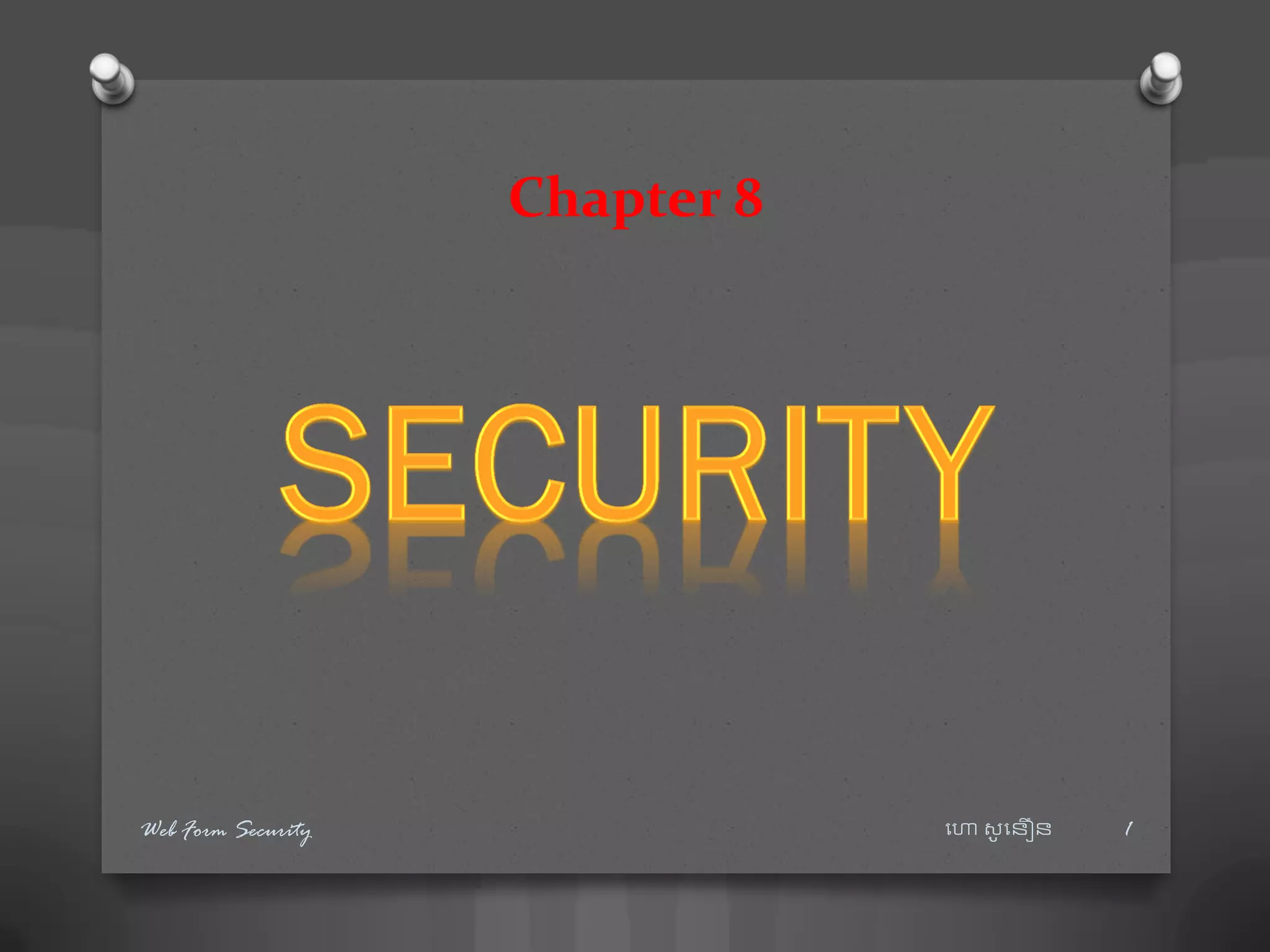 Chapter 8
ហោ សូ ហនឿនWeb Form Security 1
 