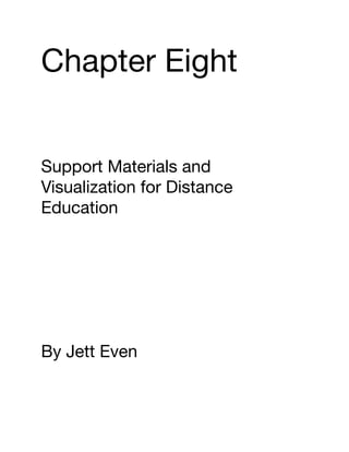 Chapter Eight

Support Materials and
Visualization for Distance
Education

By Jett Even

 