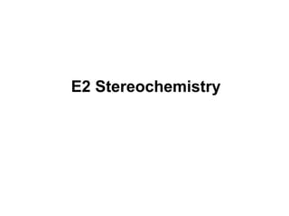 E2 Stereochemistry
 