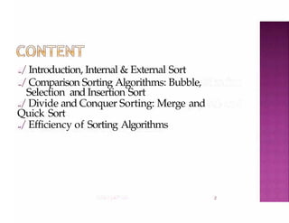 ../Introduction, Internal & External Sort
../Comparison Sorting Algorithms: Bubble,
Selection and Insertion Sort
../Divide and Conquer Sorting: Merge and
Quick Sort
../Efficiency of Sorting Algorithms
2
 