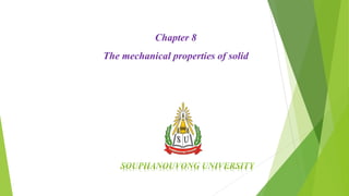 Chapter 8
The mechanical properties of solid
 