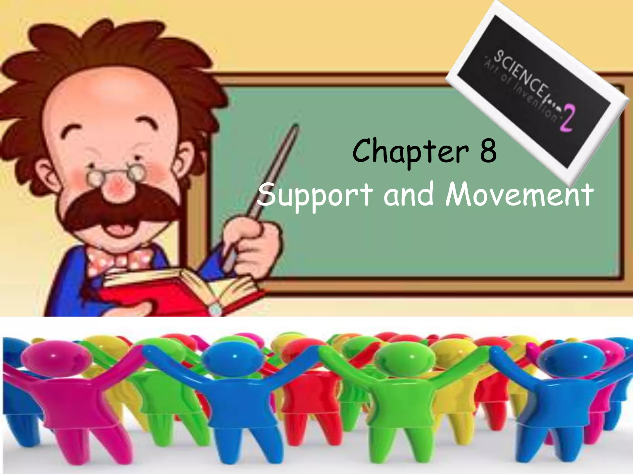 Chapter 8
Support and Movement
 