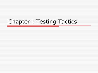 Chapter : Testing Tactics
 