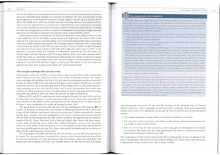 200 DYNAMICS
role for the dollar, but an increasing international role for the euro and the renminbi as countries
and firms diversified their holdings of currencies. In addition, the euro and remTiinbi would
increasingly serve as the dorn.inant currencies in their regions, with the euro in Europe, North
Africa, the Middle East and Russia, and the renminbi exercising influence in Southeast and East
Asian economic relations.Such an arrangement would necessitate more coordination among the
US, Europe and China on international n1onetary affairs. It would also imply that the US would
be under increasing pressure to reduce its levels of consurn.ption by reducing its budget and trade
deficits because the days of unlimited and relatively cheap credit would be curbed.
A less positive scenario is that despite the lack of an alternative to the dollar, markets or states
could rapidly lose faith in the dollar, causing a panic and a flight from. the currency.This would
cause the US to go into an econom.ic tailspin as its cost of borrowing would rocket and pressure
to service its debt would become intense. The econoniic impact would spill over to many other
countries that rely heavily on the US as an export market. Currency markets would be disrupted
and international economic activity would suffer. The trigger for such a panic could be in the
political or economic realm. For example, a confi:ontation between the US and China over
Taiwan 111.ight cause the Chinese to sell US Treasury Bills as a form of economic pressure, which
would then cause an unintended financial panic. Alternatively, the inability of the US Congress
to take steps to balance the budget could cause a loss of confidence am.ong institutional investors,
leading to a sell-off of US debt that triggers a wider panic. The history of the US credit crisis
indicates that once there is panic in the market, the result is unpredictable.
The European sovereign debt and euro crisis
Following the credit crisis of 2008, a nmnber of states experienced problems with servicing their
debt. Contrary to previous experiences where it was usually developing countries who experi­
enced sovereign debt problems (see Box 8.13), this time the n1.ost serious problem occurred in
Europe.A country's debt is the total amount of money it owes creditors. It is the sum of money
owed from the financing of annual budget deficits.These budget deficits are the result of govern­
ments spending more in a year than they raise in tax revenue. Governments raise money from
creditors by selling government bonds. As bonds mature or become due, governments must pay
them from tax revenue or issue new bonds and roll over the debt (see Box 8.14).
Between 2010 and 2012, a dual financial crisis emerged in Europe. One part of the crisis was
the threat that several European countries appeared unable to service their government debt.The
other element was the impact of these debt problems on the viability of the European currency,
the euro. It was a combination of a credit and monetary system crisis.
The aroundwork for the dual crisis was laid with the introduction of the euro in 2002. A
b
number of European countries that relied heavily on selling government bonds to fund their
budget deficits suddenly experienced reduced borrowing costs. Creditors demanded less interest
becaL{se these countries were now issuing debt in euros and it was perceived that the currency
risk was lower. It was thought that the debt of these countries was supported by the economic
weight of the EU. Heavy borrowers, such as Portugal, Ireland, Italy, Greece and Spain, experi­
enced a surge of relatively cheap credit. These indebted European countries were sometimes
referred to as the 'PIIGS'. Public and private sector borrowing increased to levels that would not
have been possible prior to the euro.The cheap credit sparked increased property speculati?n in
Spain and the rapid expansion of lrish banks.
The crisis began in October 2009 shortly after the election of a new left-wing goverm11.ent
in Greece. The new government exa1TU11ed the finances it had inherited and announced that
the previous calculation of Greek government deficits had been underreported. Rather than
being 6 per cent of annual GDP, they were actually closer to 13 per cent of GDP. This figure
TH E GLOBAL FINANCIAL SYSTEM
8.13 Sovereign debt crisis: Argentina
In December 2001, the Argentinian government declared that it could not pay its debts, causing
the largest government default in history. Half the debt the government owed was to foreign
bondholders. In previous cases of this sort, the IMF would have negotiated a stringent SAP with
Argentina and forced the government to begin paying back money to bondholders. However, a
number of factors led to a different outcome:
1. Within Argentina, the financial crisis created widespread chaos and a political mood that was
hostile to paying back debt. A left-wing government came to power that was unwilling to give in
quickly to the IMF or private bondholders.
2. The IMF had lent so much money to Argentina that it was vulnerable if Argentina refused to pay.
This weakened the IMF's bargaining position.
3. There was a change in US foreign economic policy. The George W. Bush administration was
heavily influenced by right-wing economic views, which were not in favour of using government
money to bail out private investors (until the US had its own crisis in 2008). They believed that
IMF support for governments in crisis created a moral hazard problem. The hazard was that
private investors could recklessly invest in risky countries because they knew that the IMF would
get their money back if things went wrong. The Bush administration wanted to force private
investors to bear some of the economic loss of poor investment decisions. As a result, a right­
wing US government supported a left-wing government in Argentina as it resisted IMF demands
for immediate repayment of foreign bondholders at favourable rates (Helleiner, 2005). When
Argentina finally did settle with bondholders, they received only 30 cents for each dollar they had
invested in Argentina's government debt.
Argentina's sovereign debt story took another turn in 2014 when a New York judge ruled that the
country could not pay the reduced amounts agreed with most of its creditors unless it also paid full
value to a number of holdouts that had not agreed to the deal. The holdout investors were mainly
US hedge funds who had bought the debt at discounted rates. These funds were described as
'vulture funds' in Argentina, but portrayed as investors seeking legitimate debt repayment in the
pagesof the NewYork Times (Gilbert, 2015). After the election of a new president, Argentina paid full
value to the remaining bondholders in 2016. The hedge funds made immense profits and Argentina
was able to return to the international capital markets.
was subsequently increased to 15 per cent. The doubling of the calculated value of Greece's
deficits startled the credit rating agencies and bond sellers. Suddenly, Greek government debt
looked much riskier. The significance of the size of Greece's debt became serious for several
reasons:
1. The revised calculation of yearly deficits increased the overall size of the debt.
2 . The economic crisisincreased the yearly deficits as the economy slowed and the government
was unable to raise as much revenue.
3. The cost of servicing the debt increased as credit rating agencies downgraded Greek bonds
in December. This meant that the Greek government was forced to increase the interest it
paid to borrow money to refinance the debt.
The combination of these factors caused Greek debt to dramatically increase in relation to the
value of the products and services Greece produced (Figure 8.3). Unless some action was taken,
it appeared that Greece would not be able to service its debt.
201
 