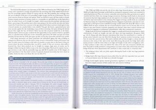 186 DYNAMICS
The financial liberalization and i1movation ofthe 1980s accelerated in the 1990s. Large sums of
money were expended to manage and profit from the increasing risks of
.
the volatile financial mar­
kets. An increasingly popular method of coping with the risks (the possibility that exd1ange rates,
the rate ofinflation or the price ofconunodities nught change) was the use of denvat1ves.The two
most conunon forms are futures and options. These are derived or spun off from stocks or bonds.
Futures conu1.ut someone to buying a stock or a conm1odity at a specified time in the foture for a
price set today. Futures can be bought 'on margin', wluch means that the purchaser only has to put
down a percentage ofthe purchase price when conu1utting to the deal and the rest when the future
comes due. Futures have been common in the agricultural field where someone would agree to buy
a farmer's product six months before it was available. Tlus gave the farmer a
.
guaranteed price and
some security against the risk ofplanting a crop and then receiving a low pnce dunng the harvest
period. One might also buy oil fotures if there was fear that oil prices would nse 111 the future.
Options require someone to pay a small fee for the opportmuty to buy a stock or bond at a specified
price at a specified time. If the price of the conu11odity goes down, the tr
�der can back out of the
purchase, but lose their fee. Ifthe price goes up, they can buy the conu11?dity and sell it for a
.
profit.
Used wisely, derivatives can insure businesses and individuals aga111st the nsks of falling or
rising prices . However, they are also used to make money in themselves.1:raders and 111vestors use
them to make money by betting on the value of a product at some time 111 the future. If they are
correct about the price movement, they can sell at a profit. If they are incorrect, they suffer a
financial loss. Since these products can be bought on margin, large sums of money can be
pledged without having the ability to pay at the time of purchase.This kind of a system encour­
ages investors to take risks for potentially large pay-offs. We'll
.
consider s
�me of the dangers of
rapid im1.ovation in the Key Issues section. In general, financial 111novat1011 has been aimed at
wealthy clients, but tlus is not always the case (see Box 8.7) .
Not all financial innovation is for rich people. Microcredit was created to improve poor people's
access to credit. Poor people are often not able to access credit and if they can get it, it is usually on
very poor terms and at extremely high interest rates. Women find it particularly difficult to secure
credit because they often do not have assets to secure loans or are seen as poor lending risks by
bankers. In the 1970s, an innovative credit programme, which distributed small loans directly to poor
people (often women), began in Bangladesh. The Grameen Bank (www.grameen.com) pioneered
small loans (about $100) to poor people so that they could generate income from self-employment.
These loans were usually distributed to groups of borrowers and given without asking for collateral.
The philosophy was that poor people could improve their circumstances with a small amount of
credit to kick-start economic activity.
The Grameen model enjoyed considerable success in channelling credit to poor people. By
the 1990s, it had been taken up as a model form of finance by the UN and the World Bank. A
Microcredit Summit was held in February 1997 in Washington DC, which brought together
microcredit participants from around the world. Their goal was to launch a campaign to bring
microcredit to 100 million of the poorest people through financing self-employed poor women
(www.microcreditsummit.org). In October 2006, the Grameen Bank and its founder Muhammad
Yunus were awarded the Nobel Peace Prize for their development work.
While microcredit has attracted considerable positive publicity, concerns have also been raised
about its role in the global economy. Some critics have argued that while microcredit might make
poverty slightly more bearable, it does nothing to tackle the larger political and econ
.
omic strudures
that foster poverty (Elahi, 2004). Others see microcredit as an attempt to suppress polrtical opposition
to poverty by improving the welfare of a few people, while discouraging attempts at broader-based
social change (Weber, 2004)
THE GLOBAL FINANCIAL SYSTEM
The 1 990s and 2000s also saw the rise of two other large financial players - sovereign wealth
funds and hedge funds. Sovereign wealth funds are investment companies created and controlled by
national govermnents.They are economic nationalist instruments that allow govenm1ents to gather
revenues and direct them into strategic foreign investments. Sovereign wealth funds are donunated
by countries that have large surpluses of cash (oil exporters or countries with large trade surpluses)
and favour state intervention in the economy. The biggest sovereign wealth funds are controlled
by Nmway, Cluna, the U1uted Arab Enurates, Kuwait, Singapore, Saudi Arabia and Qatar. It is esti­
mated that in 2018 government-controlled sovereign wealth funds held almost $8 trillion in assets
(SWFI, 2019). In some countries, the rise of such funds has caused concern because they do not
behave in the same manner as private compa1ues, may threaten other states' national interests and
are accused ofengaging in transnational 'nationalization' rather than transnational investment.
Hedge funds are financial compa1ues that engage in complicated financial transactions in wluch
combinations of assets are bought and sold over short and long timeframes (Krugman, 2008,
pp. 1 20-2). Along with other financial i1movations, their abuse has contributed to a number of
private sector financial crises (see Box 8.8) . Buying 'short' positions involves borrowing a stock
from its owner for a period oftime.The stock is i1utially sold and then bought at a future date and
returned to the owner. If the value of the stock falls during tlus period, the hedge fund makes
money because it sold the stock when it was high and bought it back when it dropped in value .
A 'short' position is taken when one believes the value of the asset (oil, currencies) will £
111 over
time.The profit is usually invested in a long position or an asset whose value will increase over time.
Hedge funds have three characteristics that contribute to their central role in a financial crisis:
1 . The hedging is done with very little capital, allowing the funds to take very large positions
in the markets.
2. Hedge funds offer large financial returns when they do well, but imprudent bets can result
in financial disaster since the funds are so heavily leveraged.
3. Hedge funds largely operate beyond govenm1ent regulation so that government officials
have been largely unaware of their massive size and extensive holdings.
Two financial collapses of the 1990s illustrate that the proliferation of financial instruments is difficult
to regulate through market mechanisms and that they are also risky to employ even for the most
brilliant financial and mathematical minds. In 1995, Barings Bank collapsed because it was unable
to detect the irregular activity of one financial trader. Over the summer of 1995, Nick Leeson, an
employee of Barings Bank in Singapore, used derivatives to place a series of·bets that the Japanese
economy would prosper in the following years. Unfortunately for Japan and Barings Bank, economic
recession continued and Japan was struck by a large earthquake. When the dust had settled and the
margins were called, Barings could not cover its losses. The bank collapsed and Leeson spent time in
prison in Singapore. Criminals can be found in any organization, but what is striking is that the bank was
unable to monitor its employee's actions and that itgave so much financial powerto individual traders.
An even more cautionary tale is that of Long Term Capital Management. This was an investment
firm set up by leaders in the financial field, including two economics Nobel Prize winners, numerous
mathematics PhDs and people with backgrounds in Wall Street firms and the Federal Reserve. They
created a hedge fund that used derivatives to make large sums of money for their wealthy clients
and banks. All their mathematical models proved of no assistance when Russia experienced economic
difficulty in 1998 and the fund's assets disappeared. The US financial system teetered on the brink of
collapse before a number of private financial institutions stepped in to pick up the piecesat the urging of
the US government (Blustein, 2001, pp. 305-36). A system that encourages financial risk led a group of
talented financial minds to financial ruin and almost caused a national and international financial crisis.
187
 