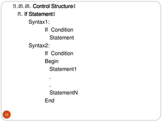 ១.៣.៣. Control Structure៖
រ. If Statement៖
Syntax1:
If Condition
Statement
Syntax2:
If Condition
Begin
Statement1
.
.
StatementN
End
15
 