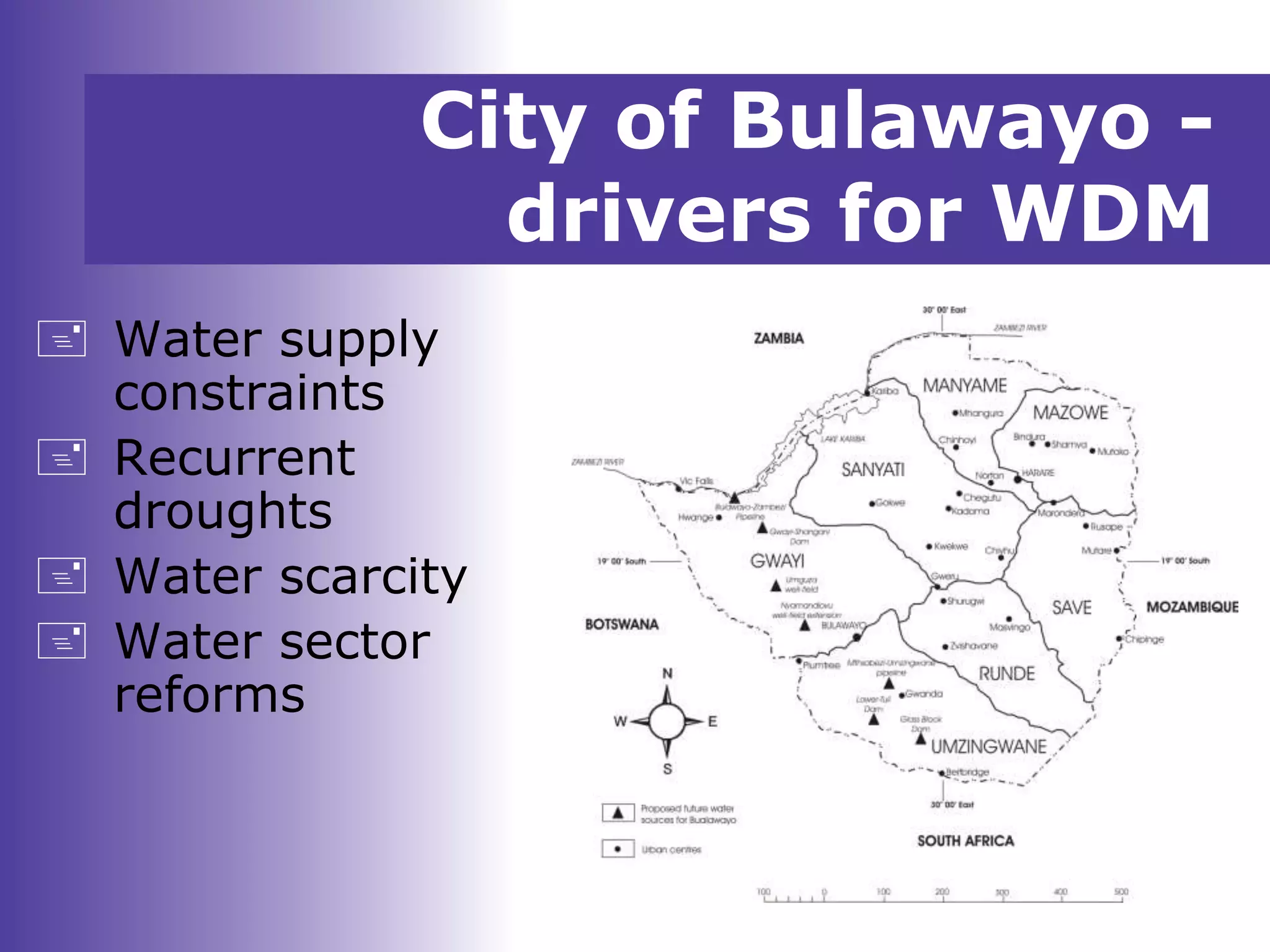 City of Bulawayo -
drivers for WDM
 Water supply
constraints
 Recurrent
droughts
 Water scarcity
 Water sector
reforms
 