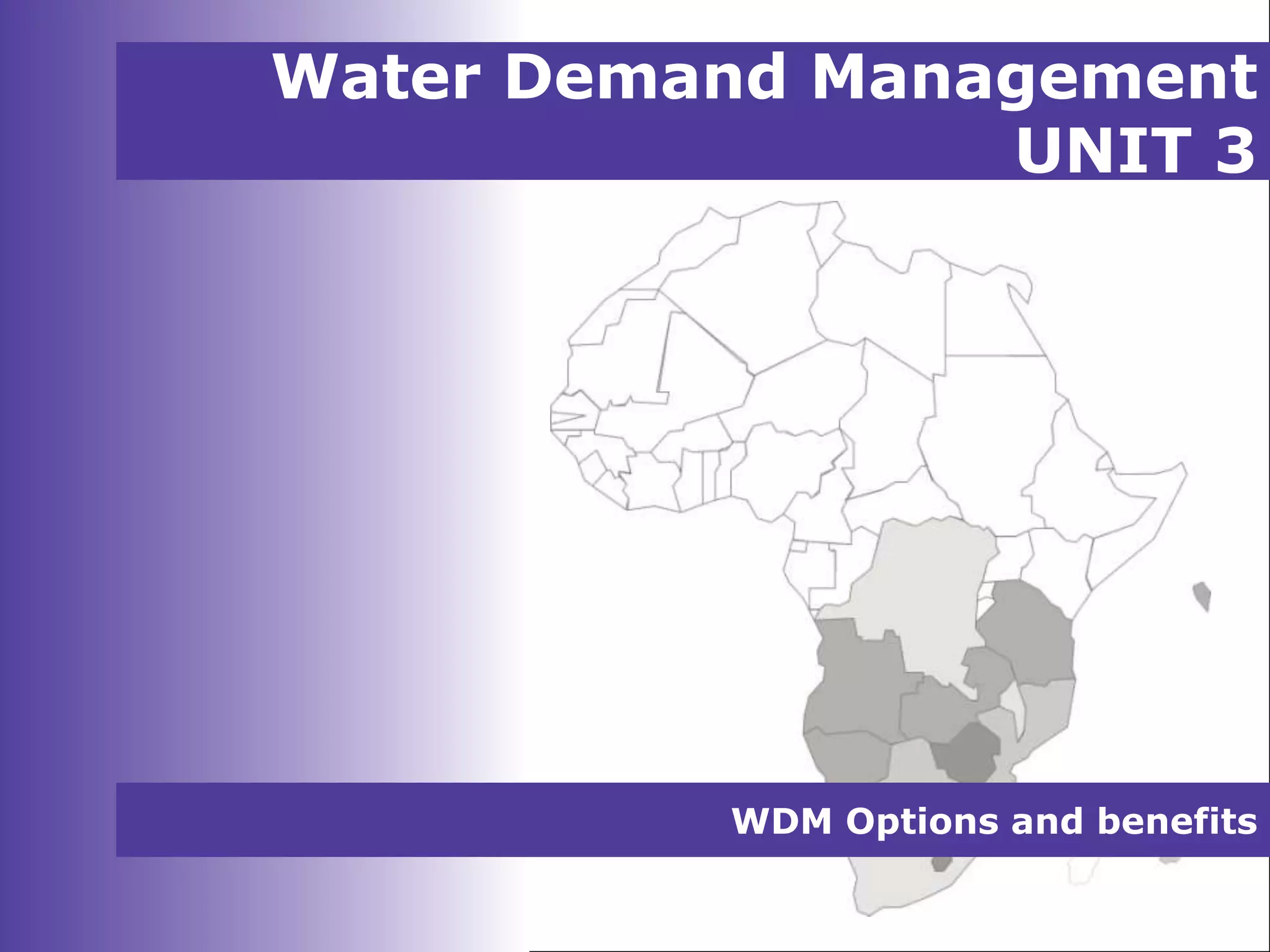 Water Demand Management
UNIT 3
WDM Options and benefits
 