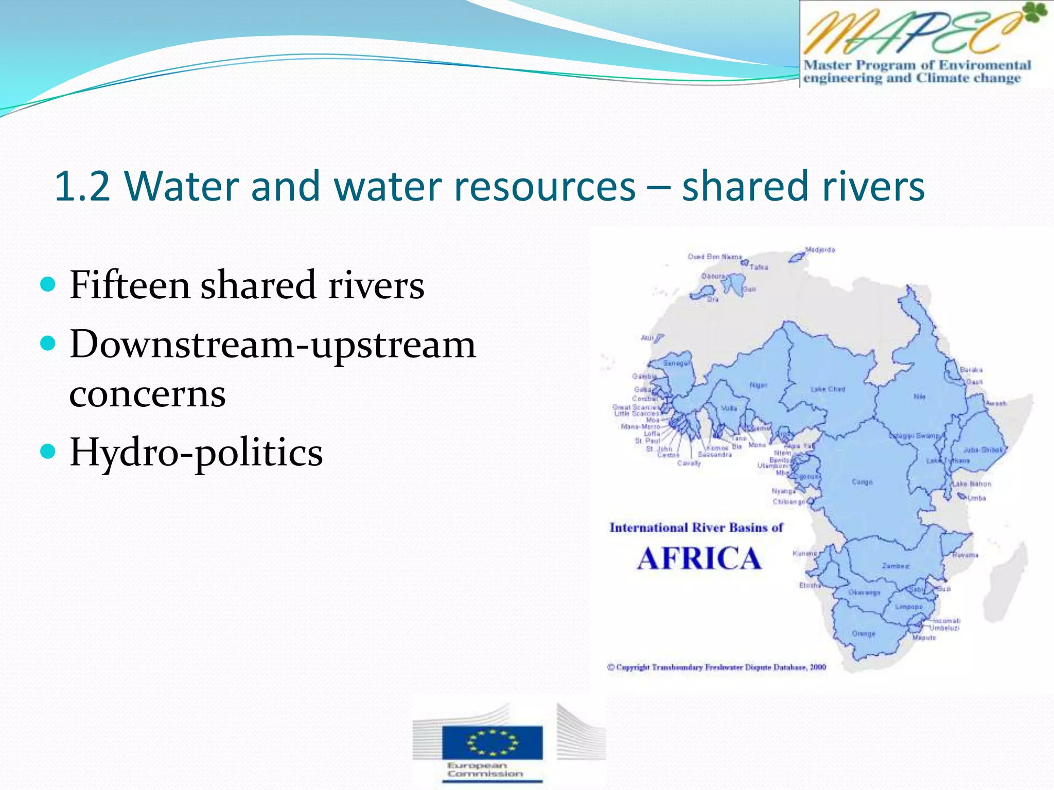 1.2 Water and water resources – shared rivers
 Fifteen shared rivers
 Downstream-upstream
concerns
 Hydro-politics
 