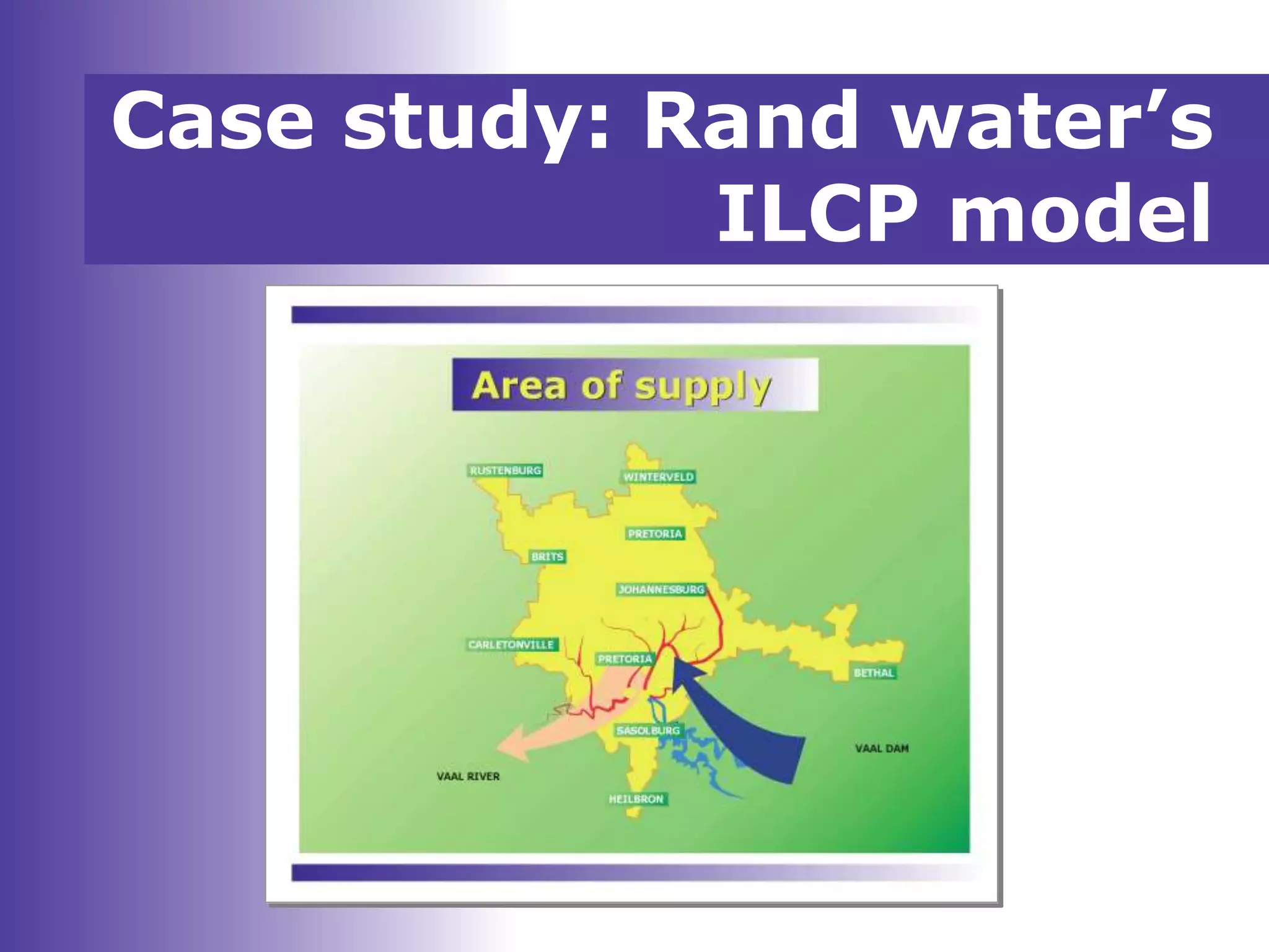 Case study: Rand water’s
ILCP model
 