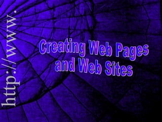 Creating Web Pages and Web Sites 