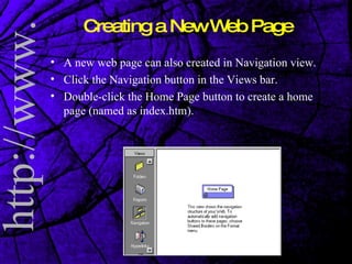 Creating a New Web Page A new web page can also created in Navigation view. Click the Navigation button in the Views bar.  Double-click the Home Page button to create a home page (named as index.htm). 