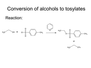 Conversion of alcohols to tosylates Reaction: 