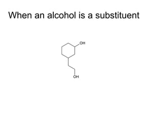 When an alcohol is a substituent 