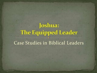 Case Studies in Biblical Leaders
 